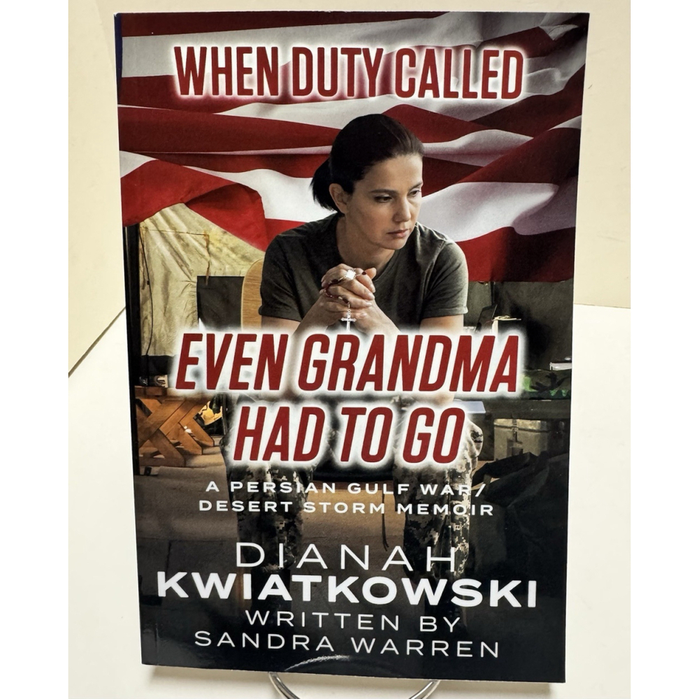 When Duty Called: Even Grandma Had to Go: Dianah Kwiatkowski's Persian Gulf War
